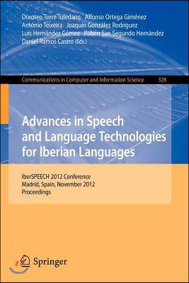 Advances in Speech and Language Technologies for Iberian Languages: Iberspeech 2012 Conference, Madrid, Spain, November 21-23, 2012. Proceedings