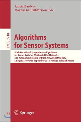 Algorithms for Sensor Systems: 8th International Symposium on Algorithms for Sensor Systems, Wireless Ad Hoc Networks and Autonomous Mobile Entities,
