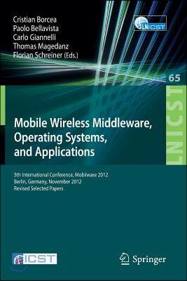 Mobile Wireless Middleware, Operating Systems, and Applications: 5th International Conference, Mobilware 2012, Berlin, Germany, November 13-14, 2012,