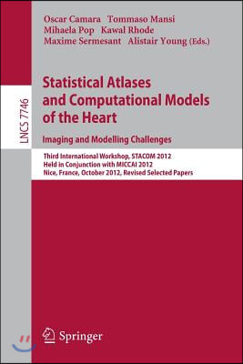 Statistical Atlases and Computational Models of the Heart: Imaging and Modelling Challenges: Third International Workshop, Stacom 2012, Held in Conjun