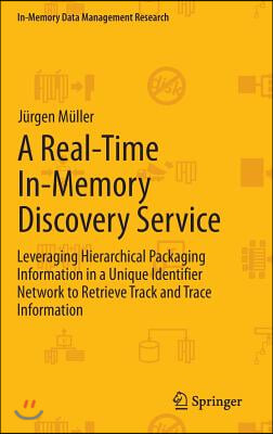 A Real-Time In-Memory Discovery Service: Leveraging Hierarchical Packaging Information in a Unique Identifier Network to Retrieve Track and Trace Info