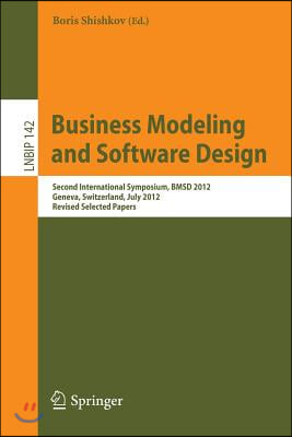 Business Modeling and Software Design: Second International Symposium, Bmsd 2012, Geneva, Switzerland, July 4-6, 2012, Revised Selected Papers