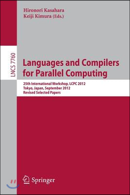 Languages and Compilers for Parallel Computing: 25th International Workshops, Lcpc 2012, Tokyo, Japan, September 11-13,2012, Revised Selected Papers