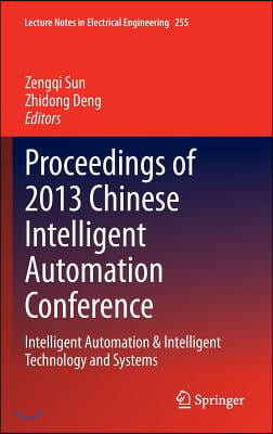 Proceedings of 2013 Chinese Intelligent Automation Conference: Intelligent Automation &amp; Intelligent Technology and Systems