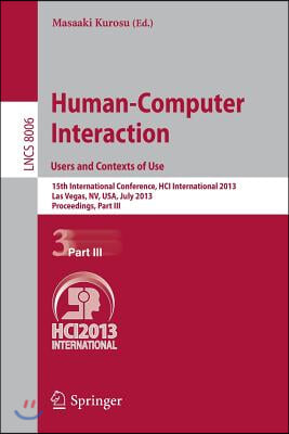 Human-Computer Interaction: Users and Contexts of Use: 15th International Conference, Hci International 2013, Las Vegas, Nv, Usa, July 21-26, 2013, Pr