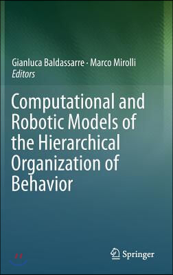 Computational and Robotic Models of the Hierarchical Organization of Behavior