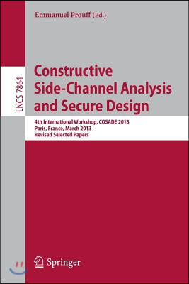 Constructive Side-Channel Analysis and Secure Design: 4th International Workshop, Cosade 2013, Paris, France, March 6-8, 2013, Revised Selected Papers