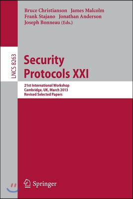 Security Protocols: 21st International Workshop, Cambridge, Uk, March 19-20, 2013, Revised Selected Papers