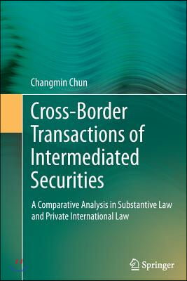 Cross-Border Transactions of Intermediated Securities: A Comparative Analysis in Substantive Law and Private International Law