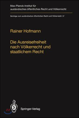 Die Ausreisefreiheit Nach Volkerrecht Und Staatlichem Recht / The Right to Leave in International and National Law