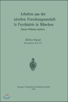 Arbeiten Aus Der Deutschen Forschungsanstalt Fur Psychiatrie in Munchen (Kaiser-Wilhelm-Institut)