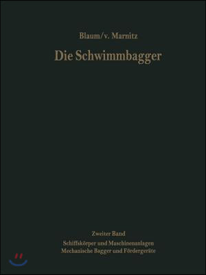 Die Schwimmbagger: Zweiter Band: Schiffskorper Und Maschinenanlagen Mechanische Bagger Und Fordergerate