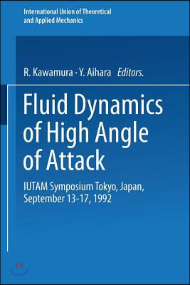 Fluid Dynamics of High Angle of Attack: Iutam Symposium Tokyo, Japan September 13-17, 1992