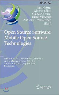 Open Source Software: Mobile Open Source Technologies: 10th Ifip Wg 2.13 International Conference on Open Source Systems, OSS 2014, San Jose, Costa Ri