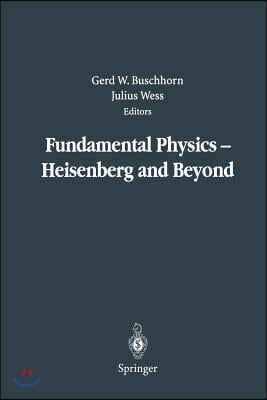 Fundamental Physics -- Heisenberg and Beyond: Werner Heisenberg Centennial Symposium &quot;Developments in Modern Physics&quot;