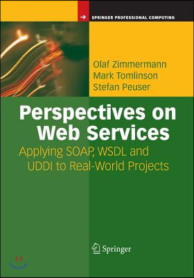 Perspectives on Web Services: Applying Soap, Wsdl and UDDI to Real-World Projects