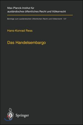 Das Handelsembargo: Volker-, Europa- Und Auenwirtschaftsrechtliche Rahmenbedingungen, Praxis Und Entschadigung