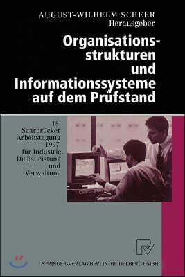 Organisationsstrukturen Und Informationssysteme Auf Dem Prufstand: 18. Saarbrucker Arbeitstagung 1997 Fur Industrie, Dienstleistung Und Verwaltung 6.-