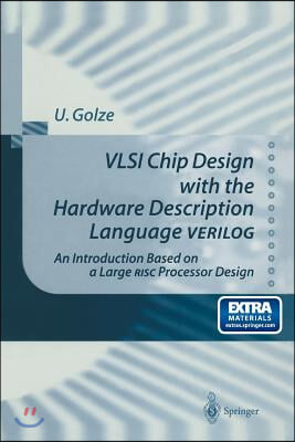 VLSI Chip Design with the Hardware Description Language Verilog: An Introduction Based on a Large RISC Processor Design