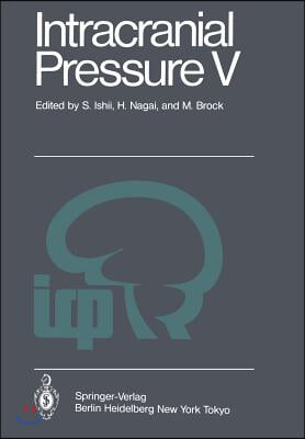 Intracranial Pressure V: Proceedings of the Fifth International Symposium on Intracranial Pressure, Held at Tokyo, Japan, May 30 - June 3, 1982