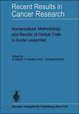 Nomenclature, Methodology and Results of Clinical Trials in Acute Leukemias: Workshop Held June 19 and 20, 1972 at the Centre National de la Recherche