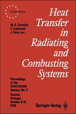 Heat Transfer in Radiating and Combusting Systems: Proceedings of Eurotherm Seminar No. 17, 8-10 October 1990, Cascais, Portugal