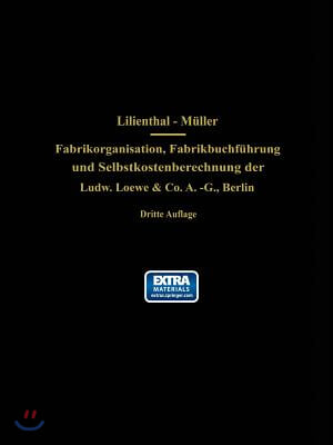 Fabrikorganisation, Fabrikbuchfuhrung Und Selbstkostenberechnung Der Ludw. Loewe &amp; Co. A.-G., Berlin: Mit Genehmigung Der Direktion Zusammengestellt U