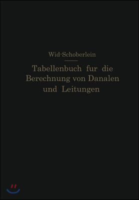 Tabellenbuch Fur Die Berechnung Von Kanalen Und Leitungen Sowie Die Feststellung Ihrer Durchflußgeschwindigkeiten, Durchflußmengen Und Durchflußhoh