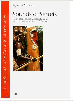 Sounds of Secrets, 7: Field Notes on Ritual Music and Musical Instruments on the Islands of Vanuatu