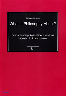 What Is Philosophy About?, 18: Fundamental Philosophical Questions Between Truth and Power