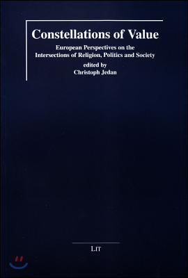 Constellations of Value, 1: European Perspectives on the Intersections of Religion, Politics and Society