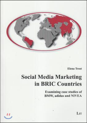 Social Media Marketing in Bric Countries, 6: Examining Case Studies of Bmw, Adidas and Nivea