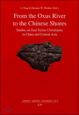 From the Oxus River to the Chinese Shores, 5: Studies on East Syriac Christianity in China and Central Asia