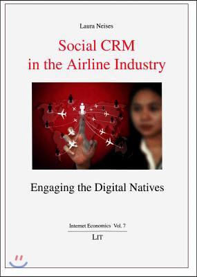 Social Crm in the Airline Industry: Engaging the Digital Natives, 7