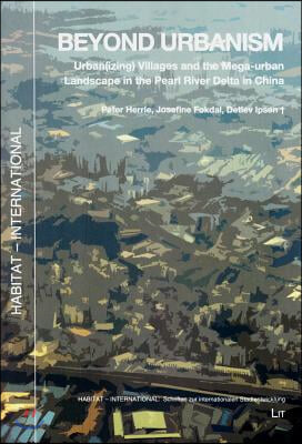 Beyond Urbanism, 20: Urban(izing) Villages and the Mega-Urban Landscape in the Pearl River Delta in China