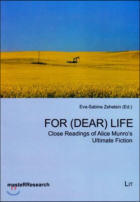 For (Dear) Life, 7: Close Readings of Alice Munro's Ultimate Fiction
