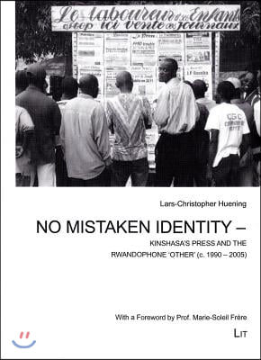 No Mistaken Identity - Kinshasa&#39;s Press and the Rwandophone &#39;Other&#39; (C. 1990-2005), 33