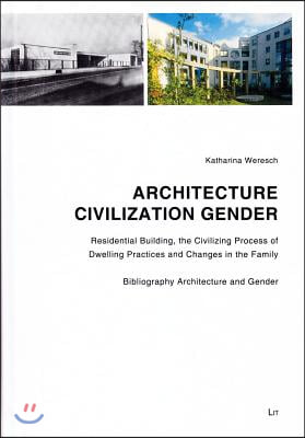Architecture - Civilization - Gender, 13: Residential Building, the Civilizing Process of Dwelling Practices and Changes in the Family