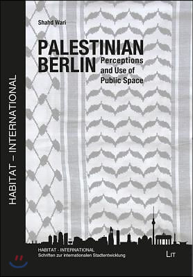 Palestinian Berlin: Perception and Use of Public Spacevolume 22