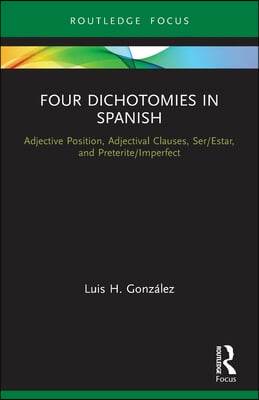 Four Dichotomies in Spanish: Adjective Position, Adjectival Clauses, Ser/Estar, and Preterite/Imperfect