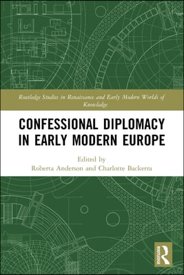 Confessional Diplomacy in Early Modern Europe