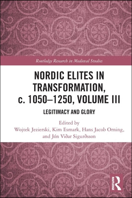 Nordic Elites in Transformation, c. 1050–1250, Volume III