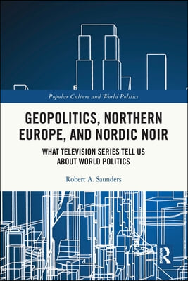 Geopolitics, Northern Europe, and Nordic Noir
