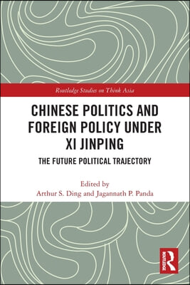 Chinese Politics and Foreign Policy under Xi Jinping