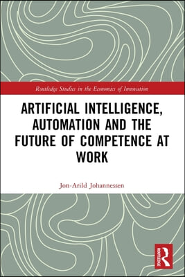 Artificial Intelligence, Automation and the Future of Competence at Work