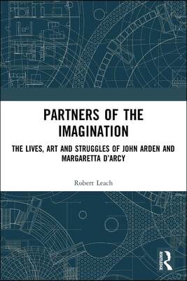 Partners of the Imagination: The Lives, Art and Struggles of John Arden and Margaretta D&#39;Arcy