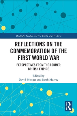 Reflections on the Commemoration of the First World War: Perspectives from the Former British Empire