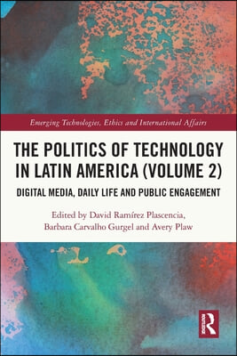 Politics of Technology in Latin America (Volume 2)