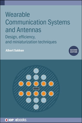 Wearable Communication Systems and Antennas (Second Edition): Design, efficiency, and miniaturization techniques