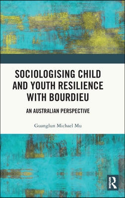 Sociologising Child and Youth Resilience with Bourdieu